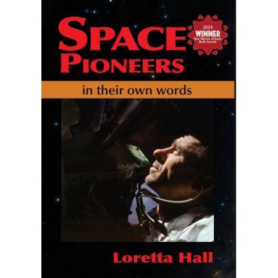 Space Pioneers: In Their Own Words, Loretta Hall (Author)