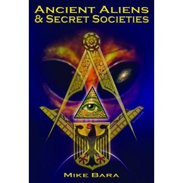 Ancient Aliens and Secret Societies - Mike Bara (Author)