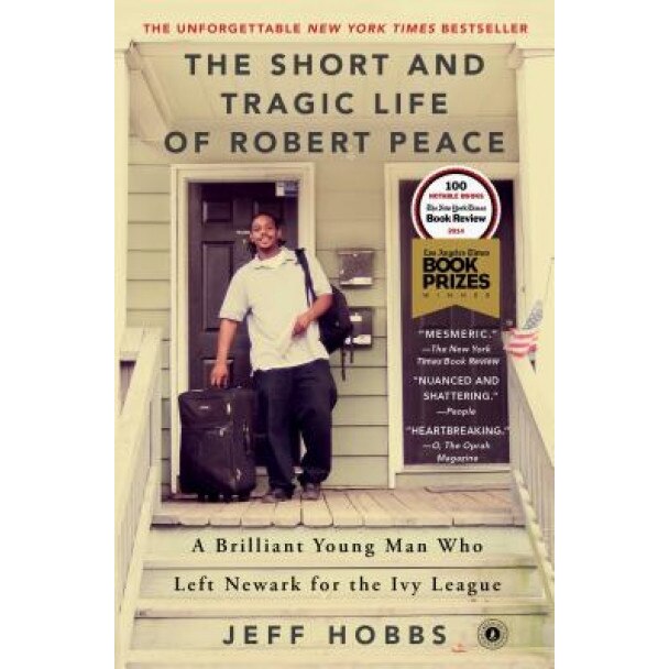 The Short and Tragic Life of Robert Peace: A Brilliant Young Man Who Left Newark for the Ivy League, Jeff Hobbs (Author)