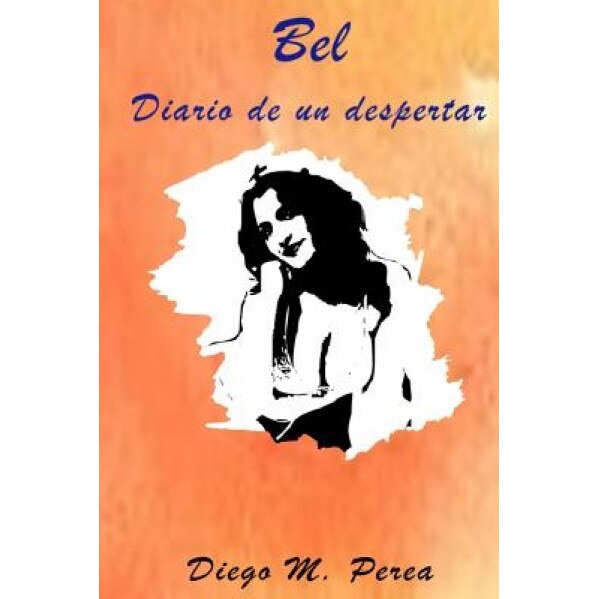 Bel: Diario de Un Despertar, Diego M. Perea (Author)