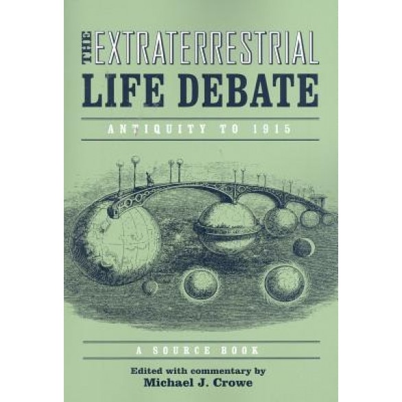 The Extraterrestrial Life Debate: Antiquity to 1915: A Source Book, Michael J. Crowe (Editor)