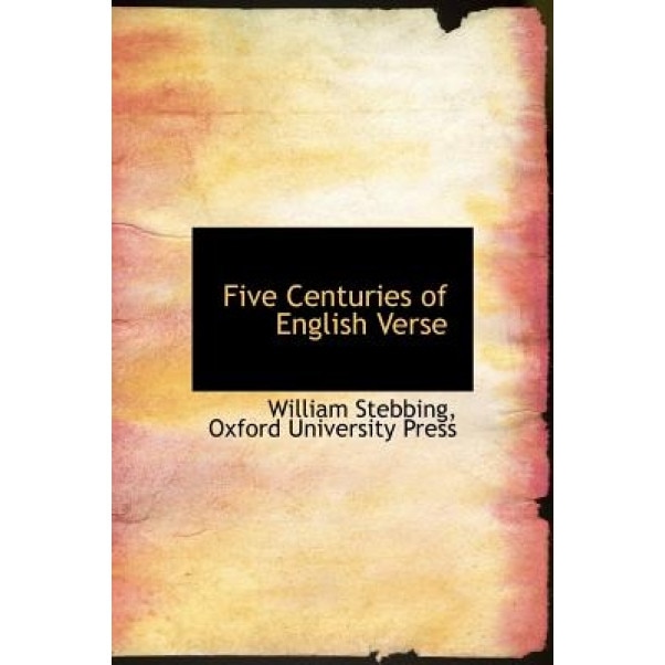 Five Centuries of English Verse, William Stebbing (Author)