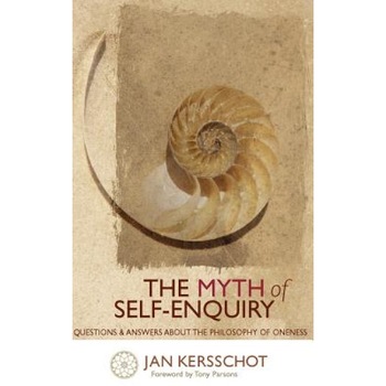 The Myth of Self-Enquiry - Jan Kersschot (Author) The Myth of Self-Enquiry - Jan Kersschot (Author)