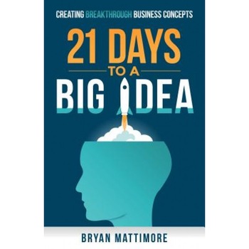 21 Days to a Big Idea!: Creating Breakthrough Business Concepts - Bryan Mattimore (Author) 21 Days to a Big Idea!: Creating Breakthrough Business Concepts - Bryan Mattimore (Author)