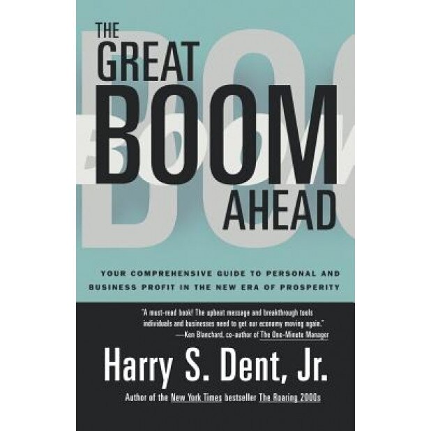 Great Boom Ahead: Your Guide to Personal & Business Profit in the New Era of Prosperity - Harry S., Jr. Dent (Author)