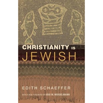 Christianity Is Jewish, Edith Schaeffer (Author) Christianity Is Jewish, Edith Schaeffer (Author)