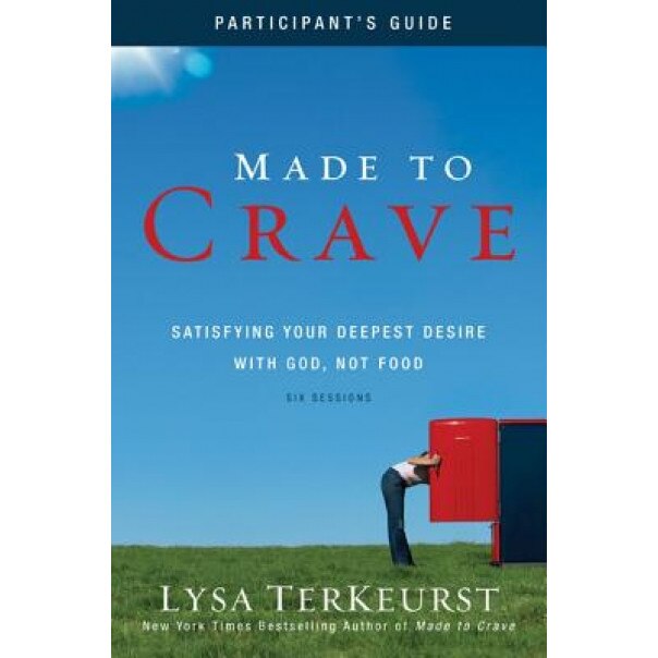 Made to Crave: Satisfying Your Deepest Desire with God, Not Food, Lysa TerKeurst (Author)