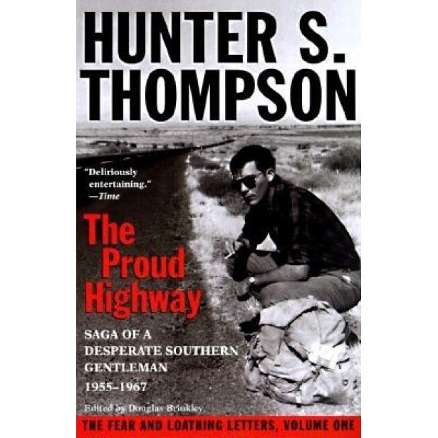 The Proud Highway: Saga of a Desperate Southern Gentleman, 1955-1967, Hunter S. Thompson