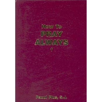 How to Pray Always, Raoul Plus (Author) How to Pray Always, Raoul Plus (Author)