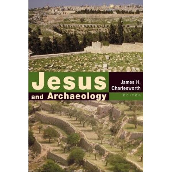 Jesus and Archaeology, James H. Charlesworth (Editor)