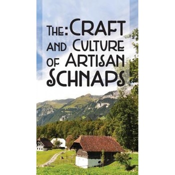 The Craft & Culture of Artisan Schnaps, Kirk Ross (Author) The Craft & Culture of Artisan Schnaps, Kirk Ross (Author)