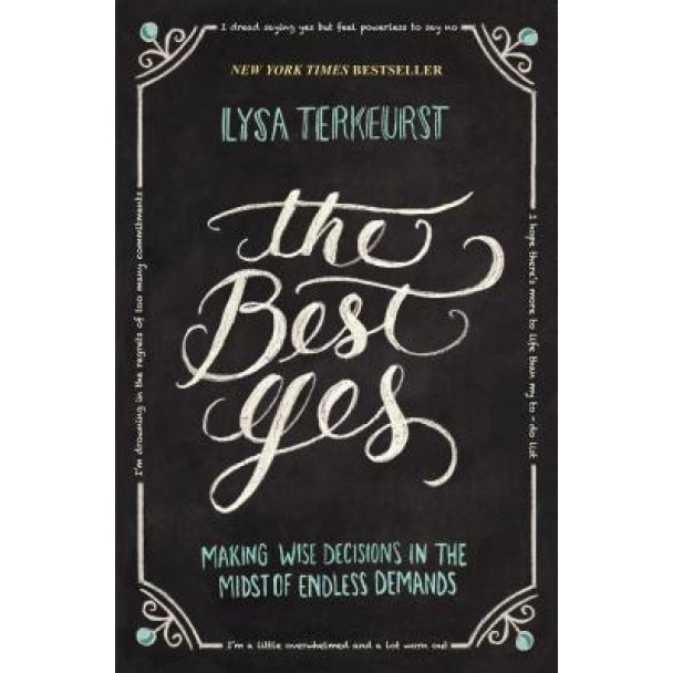 The Best Yes: Making Wise Decisions in the Midst of Endless Demands, Lysa TerKeurst (Author)