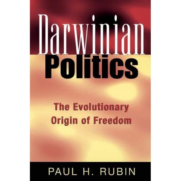 Darwinian Politics: The Evolutionary Origin of Freedom, Paul H. Rubin (Author)
