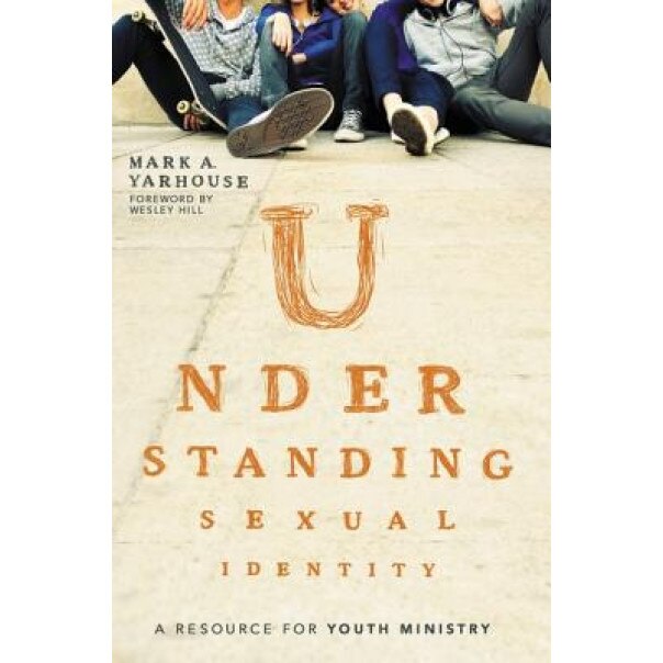 Understanding Sexual Identity: A Resource for Youth Ministry, Mark A. Yarhouse (Author)
