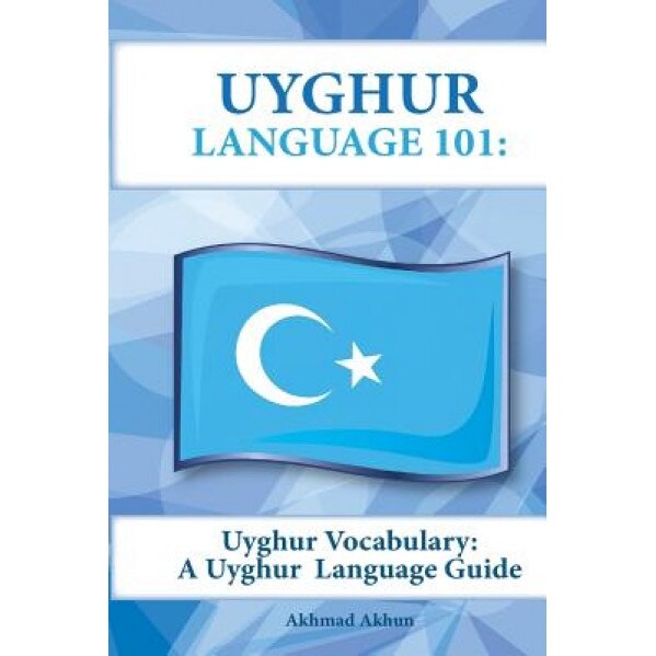 Uyghur Vocabulary: A Uyghur Language Guide, Akhmad Akhun (Author)