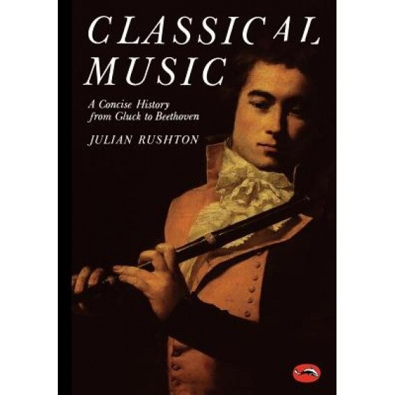 Classical Music: A Concise History, Julian Rushton (Author)