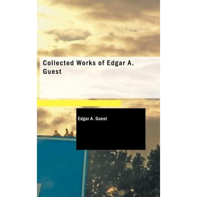 Collected Works of Edgar A. Guest, Edgar Albert Guest (Author)