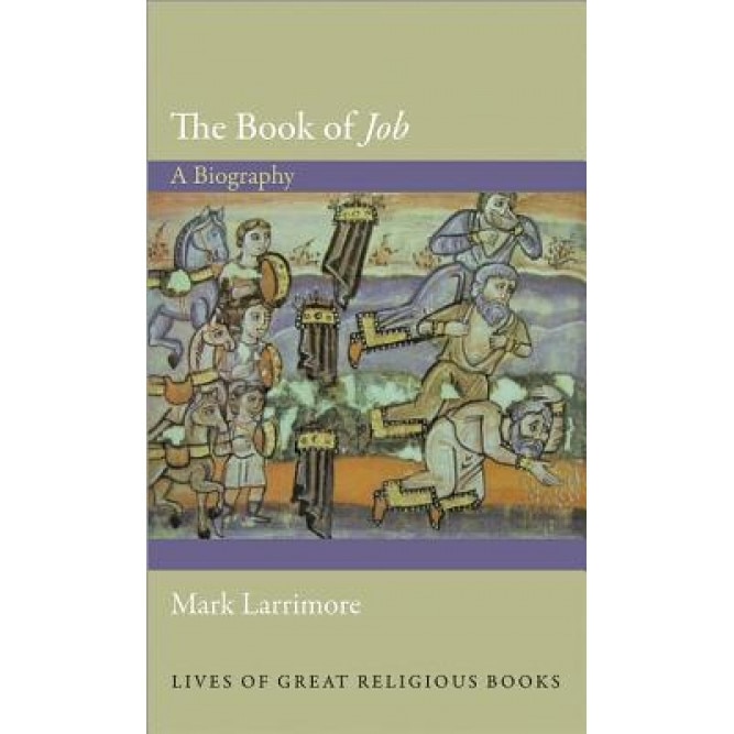 The Book of Job: A Biography, Mark J. Larrimore (Author)