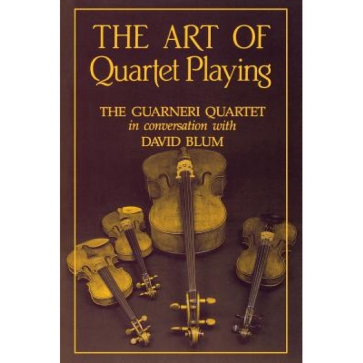 The Art of Quartet Playing: The Guarneri Quartet in Conversation with David Blum, David Blum (Author)