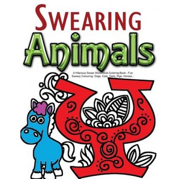 Swearing Animals: A Hilarious Swear Word Adult Coloring Book: Fun Sweary Colouring: Dogs, Cats, Owls, Pigs, Horses..., Swearing Coloring Book for Adults (Author) Swearing Animals: A Hilarious Swear Word Adult Coloring Book: Fun Sweary Colouring: Dogs, Cats, Owls, Pigs, Horses..., Swearing Coloring Book for Adults (Author)