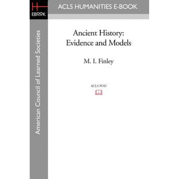 Ancient History: Evidence and Models, M. I. Finley (Author)