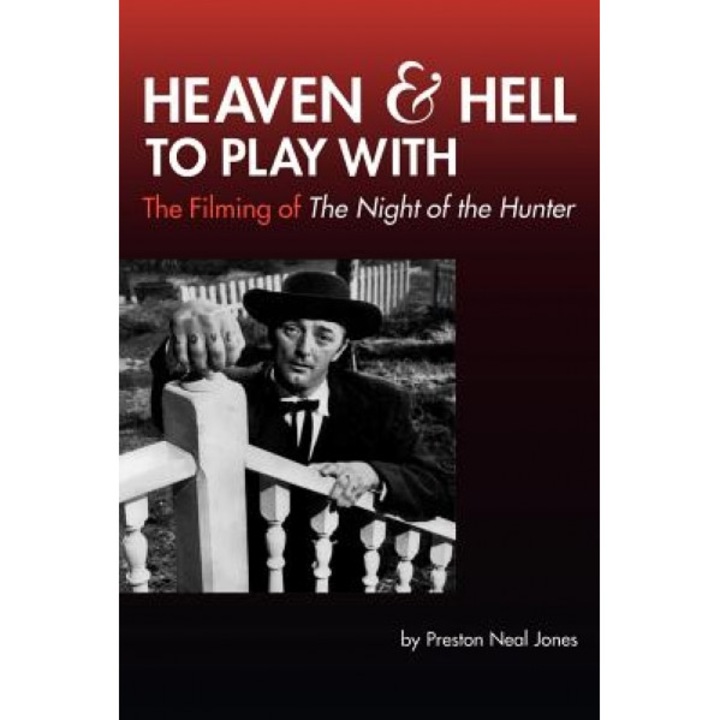 Heaven and Hell to Play with: The Filming of the Night of the Hunter, Preston Neal Jones (Author)