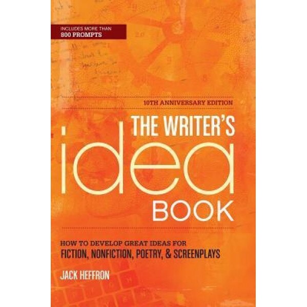 The Writer's Idea Book: How to Develop Great Ideas for Fiction, Nonfiction, Poetry, & Screenplays, Jack Heffron (Author)