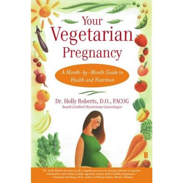 Your Vegetarian Pregnancy: A Month-By-Month Guide to Health and Nutrition, Holly Roberts