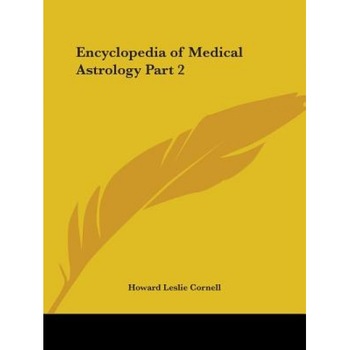 Encyclopedia of Medical Astrology Part 2 - Howard Leslie Cornell (Author) Encyclopedia of Medical Astrology Part 2 - Howard Leslie Cornell (Author)