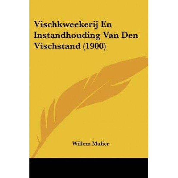 Vischkweekerij En Instandhouding Van Den Vischstand (1900), Willem Mulier (Author)