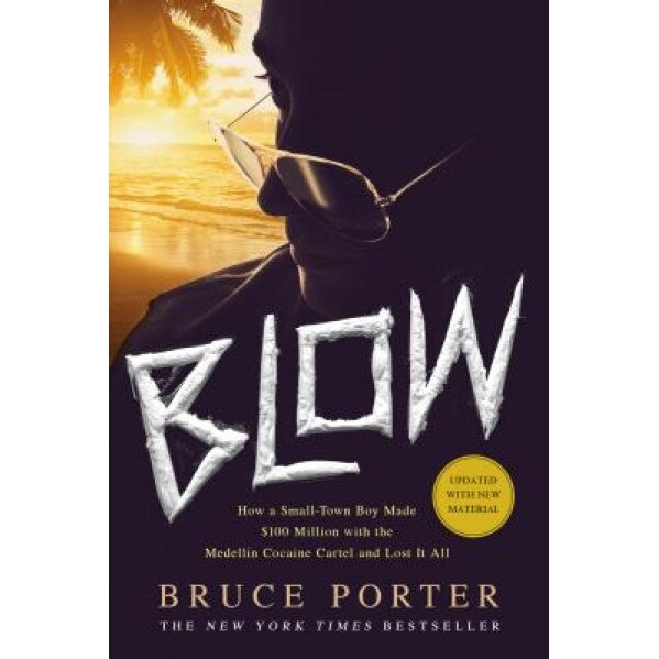 Blow: How a Small-Town Boy Made $100 Million with the Medellin Cocaine Cartel and Lost It All, Bruce Porter (Author)