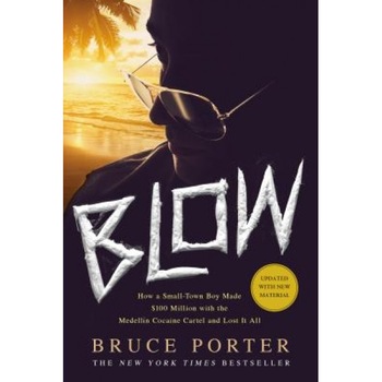 Blow: How a Small-Town Boy Made $100 Million with the Medellin Cocaine Cartel and Lost It All, Bruce Porter (Author) Blow: How a Small-Town Boy Made $100 Million with the Medellin Cocaine Cartel and Lost It All, Bruce Porter (Author)
