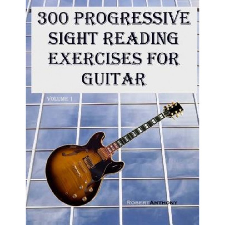 300 Progressive Sight Reading Exercises for Guitar, Robert Anthony (Author)