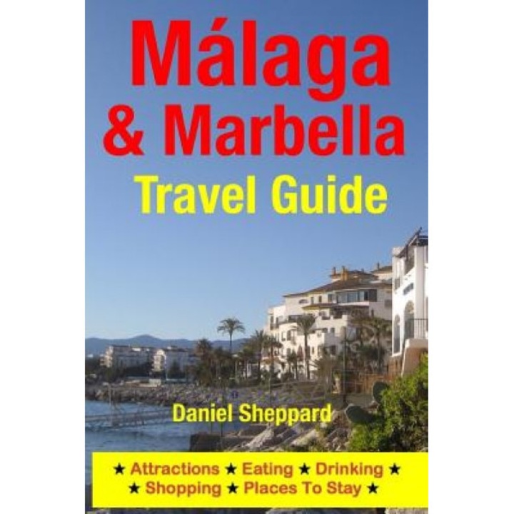 Malaga & Marbella Travel Guide: Attractions, Eating, Drinking, Shopping & Places to Stay, Daniel Sheppard (Author)
