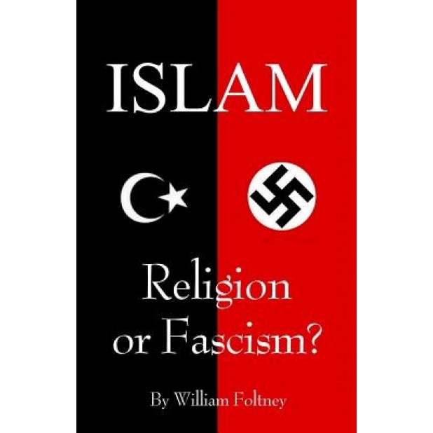 Islam: Religion or Fascism?, William Foltney (Author)