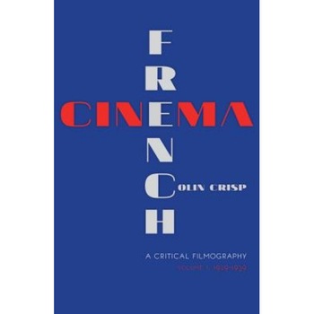 French Cinema--A Critical Filmography: Volume 1, 1929-1939, Colin Crisp (Author) French Cinema--A Critical Filmography: Volume 1, 1929-1939, Colin Crisp (Author)