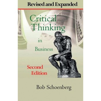 Critical Thinking in Business: Revised and Expanded Second Edition - Bob Schoenberg (Author) Critical Thinking in Business: Revised and Expanded Second Edition - Bob Schoenberg (Author)