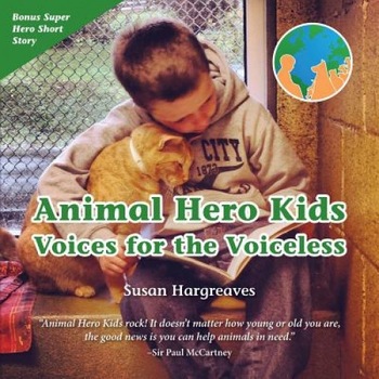 Animal Hero Kids - Voices for the Voiceless, Susan Hargreaves (Author) Animal Hero Kids - Voices for the Voiceless, Susan Hargreaves (Author)