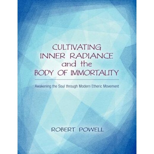 Cultivating Inner Radiance and the Body of Immortality - Robert Powell (Author)