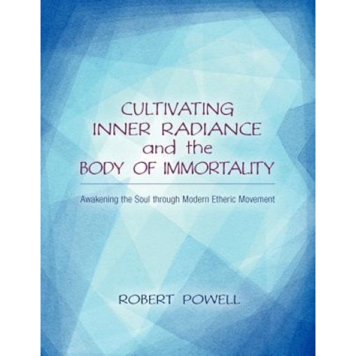 Cultivating Inner Radiance and the Body of Immortality - Robert Powell (Author)