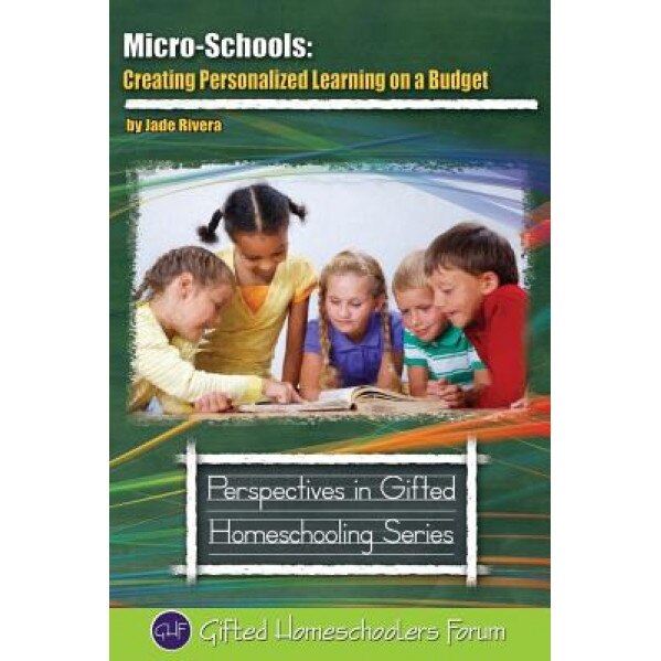 Micro-Schools: Creating Personalized Learning on a Budget, Jade Rivera (Author)