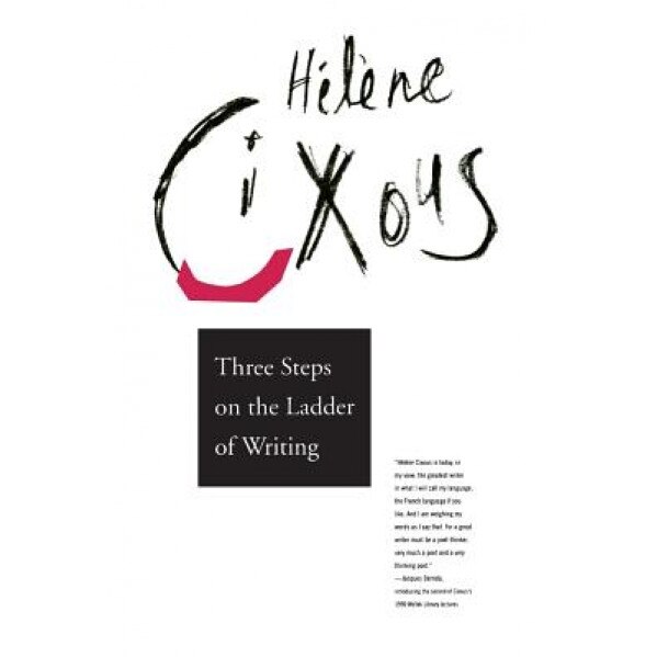 Three Steps on the Ladder of Writing, Helene Cixous (Author)