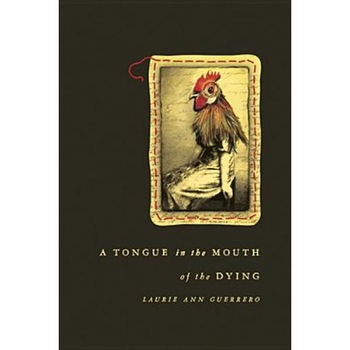 A Tongue in the Mouth of the Dying, Laurie Ann Guerrero (Author) A Tongue in the Mouth of the Dying, Laurie Ann Guerrero (Author)
