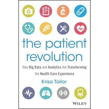 The Patient Revolution: How Big Data and Analytics Are Transforming the Health Care Experience - Krisa Tailor (Author) The Patient Revolution: How Big Data and Analytics Are Transforming the Health Care Experience - Krisa Tailor (Author)