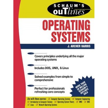 Schaum's Outline of Operating Systems, J. Archer Harris (Author) Schaum's Outline of Operating Systems, J. Archer Harris (Author)
