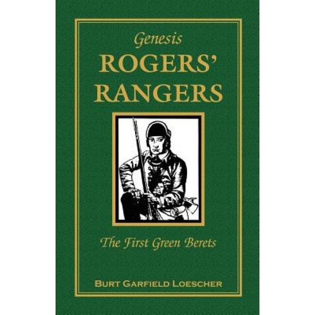 The History of Rogers' Rangers: Rogers' Rangers, the First Green Berets, Burt Garfield Loescher (Author)
