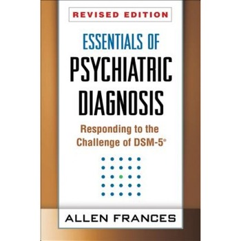 Essentials of Psychiatric Diagnosis, Revised Edition: Responding to the Challenge of Dsm-5(r) - Allen Frances (Author) Essentials of Psychiatric Diagnosis, Revised Edition: Responding to the Challenge of Dsm-5(r) - Allen Frances (Author)