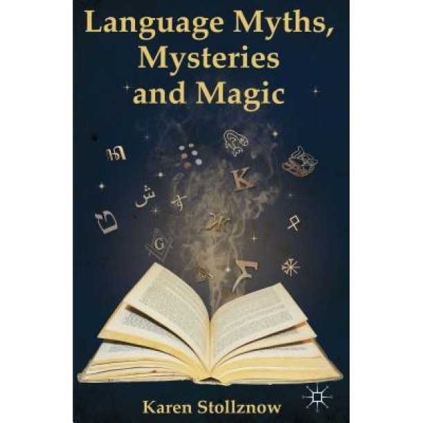 Language Myths, Mysteries and Magic, Karen Stollznow (Author)