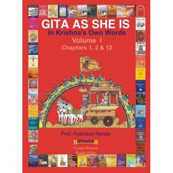 Gita as She Is, in Krishna's Own Words, Book I, Ratnakar Narale (Author) Gita as She Is, in Krishna's Own Words, Book I, Ratnakar Narale (Author)