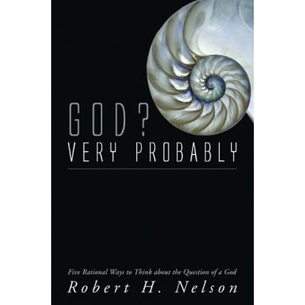 God? Very Probably, Robert H. Nelson (Author)